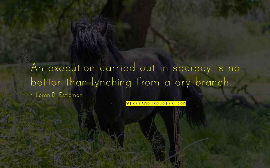 Branch Out Quotes By Loren D. Estleman: An execution carried out in secrecy is no