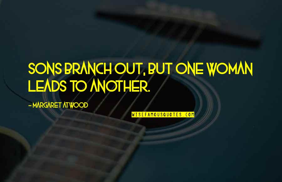 Branch Out Quotes By Margaret Atwood: Sons branch out, but one woman leads to