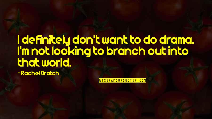 Branch Out Quotes By Rachel Dratch: I definitely don't want to do drama. I'm