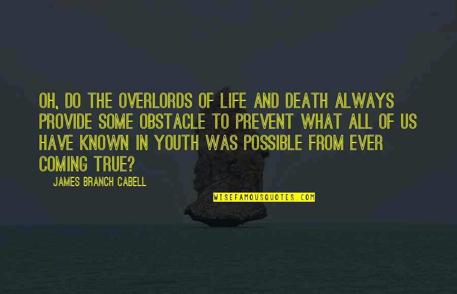 Branch Quotes By James Branch Cabell: Oh, do the Overlords of Life and Death
