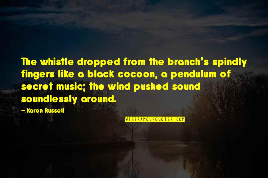 Branch Quotes By Karen Russell: The whistle dropped from the branch's spindly fingers