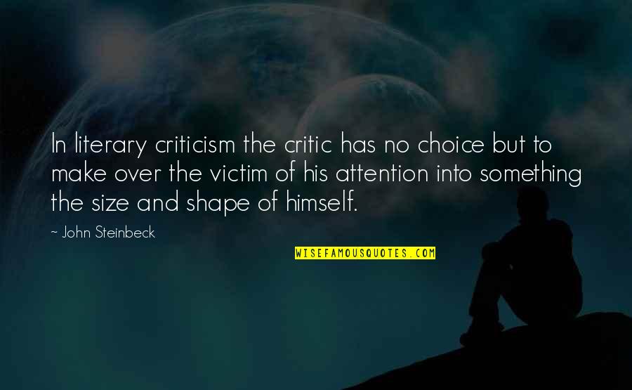 Branch Rickey Baseball Quotes By John Steinbeck: In literary criticism the critic has no choice Branch Rickey Baseball Quotes By John Steinbeck: In literary criticism the critic has no choice