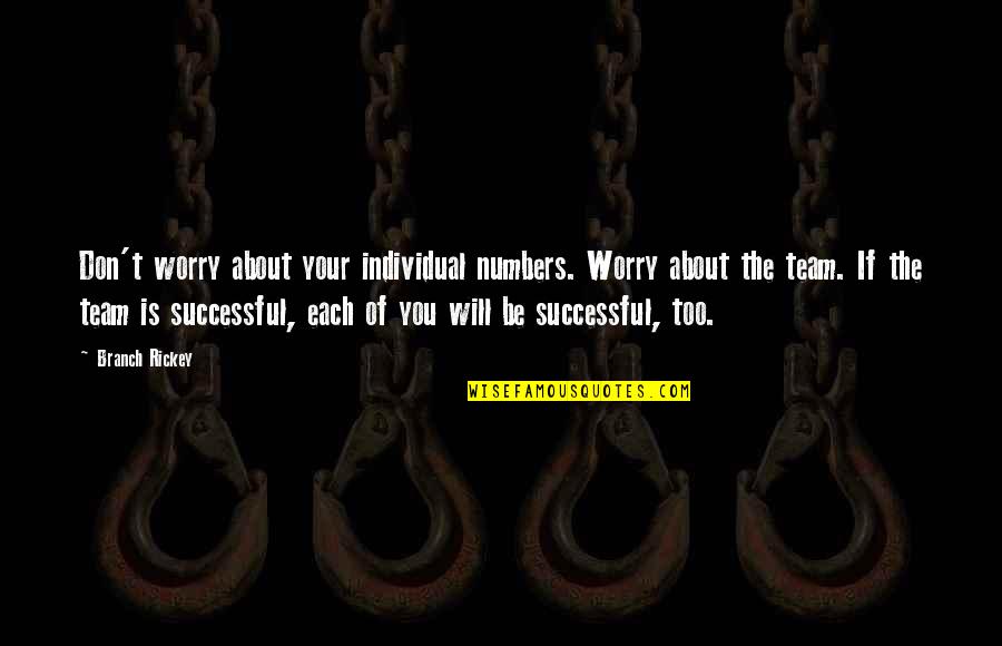 Branch You Quotes By Branch Rickey: Don't worry about your individual numbers. Worry about