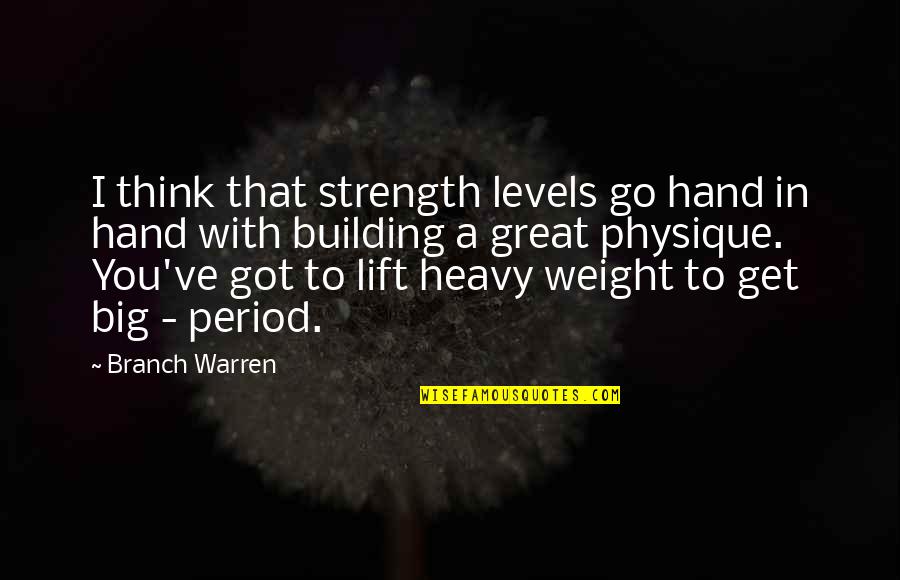 Branch You Quotes By Branch Warren: I think that strength levels go hand in
