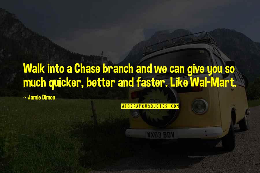 Branch You Quotes By Jamie Dimon: Walk into a Chase branch and we can