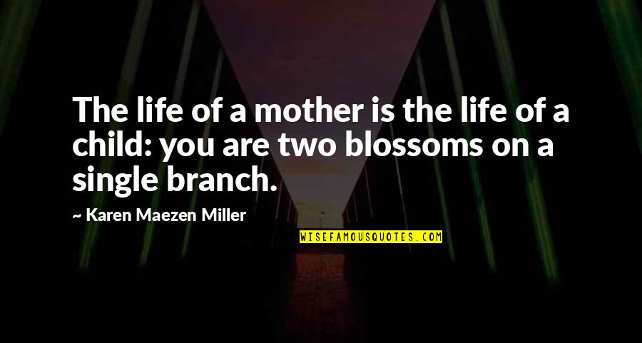 Branch You Quotes By Karen Maezen Miller: The life of a mother is the life