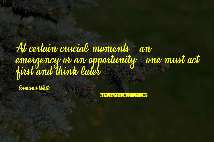 Branchaud Buckingham Quotes By Edmund White: At certain crucial moments - an emergency or