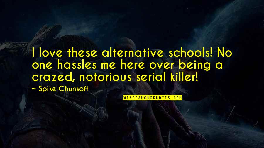 Branchaud Buckingham Quotes By Spike Chunsoft: I love these alternative schools! No one hassles