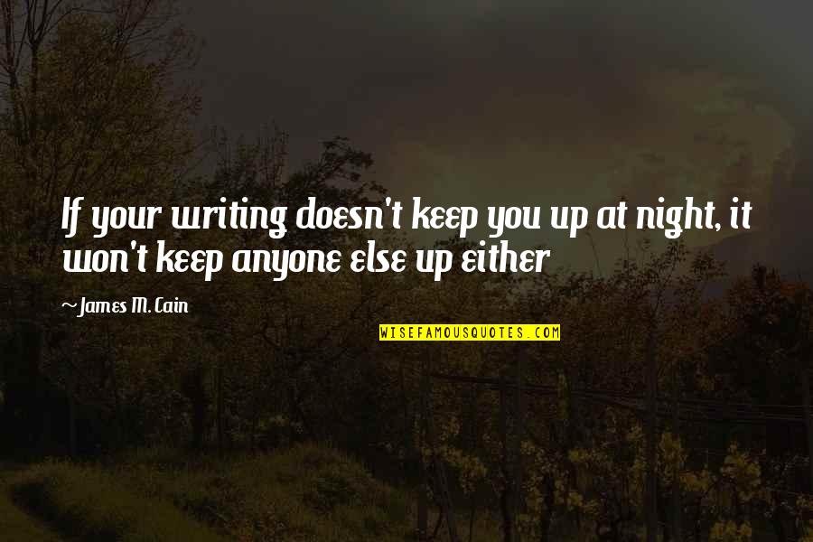 Brancheau Energy Quotes By James M. Cain: If your writing doesn't keep you up at