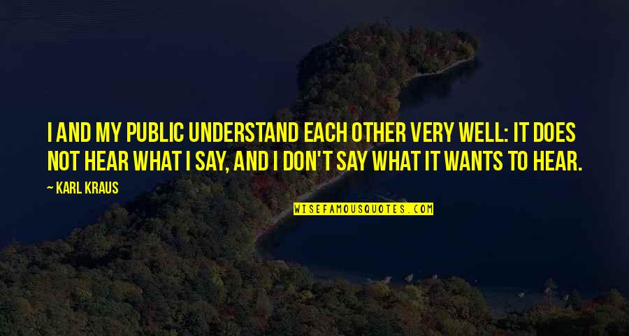 Brancheau Energy Quotes By Karl Kraus: I and my public understand each other very