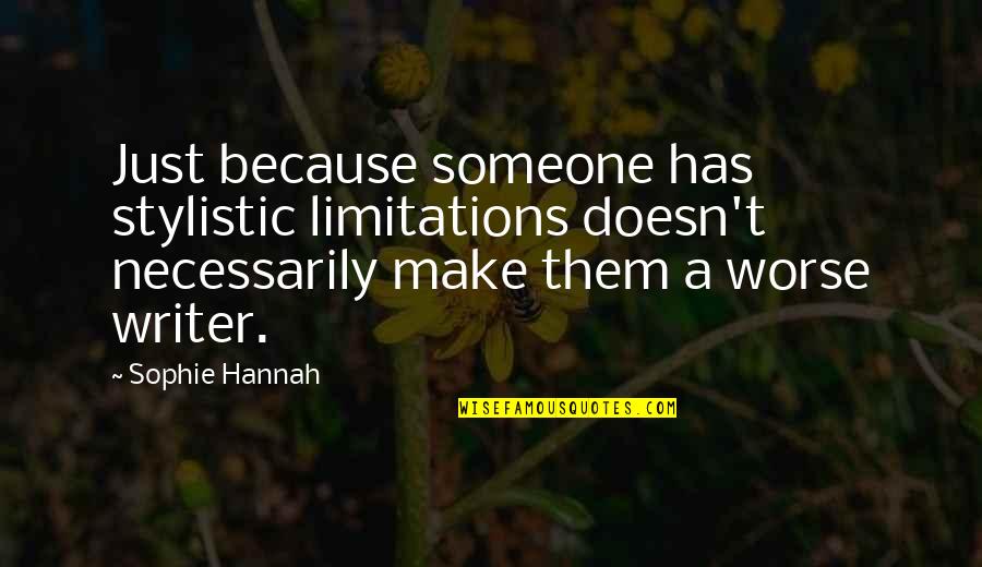 Brancheau Energy Quotes By Sophie Hannah: Just because someone has stylistic limitations doesn't necessarily