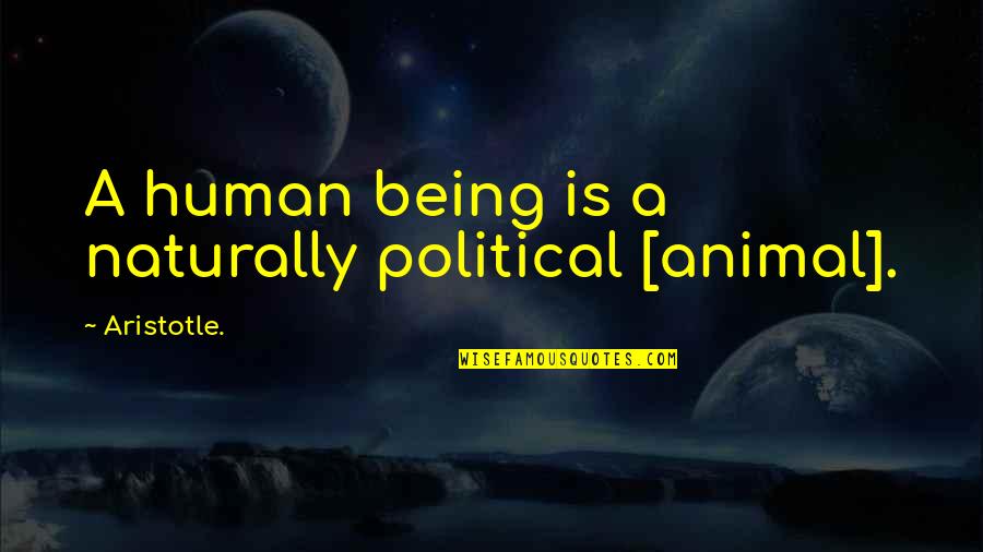 Brancheau Yeung Quotes By Aristotle.: A human being is a naturally political [animal].