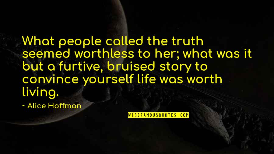 Brancher Manette Quotes By Alice Hoffman: What people called the truth seemed worthless to