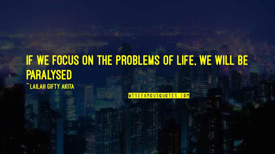 Branches And Leaves Quotes By Lailah Gifty Akita: If we focus on the problems of life,