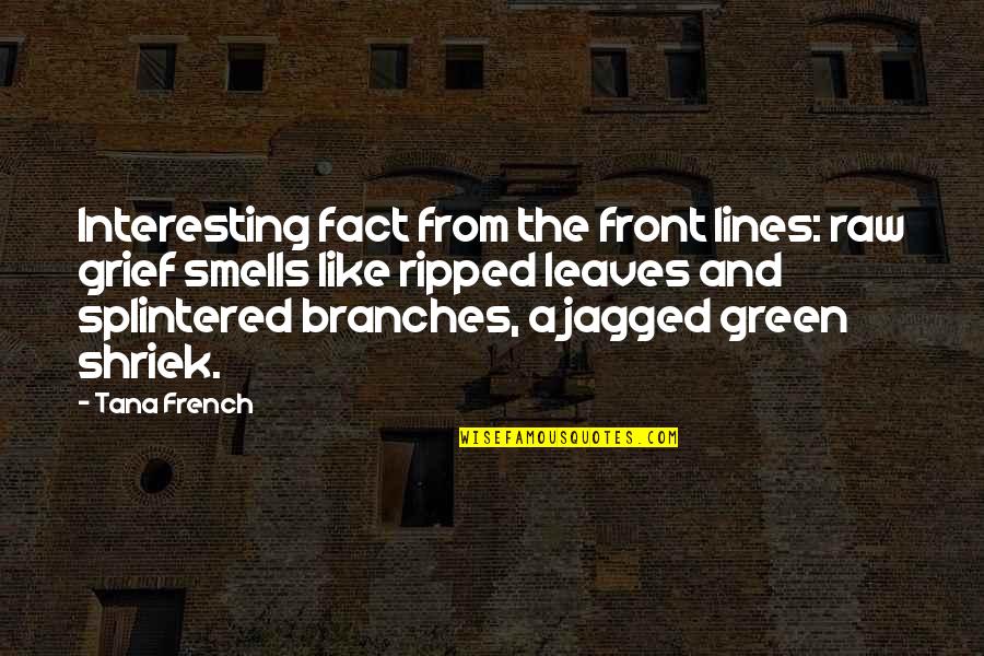 Branches And Leaves Quotes By Tana French: Interesting fact from the front lines: raw grief Branches And Leaves Quotes By Tana French: Interesting fact from the front lines: raw grief