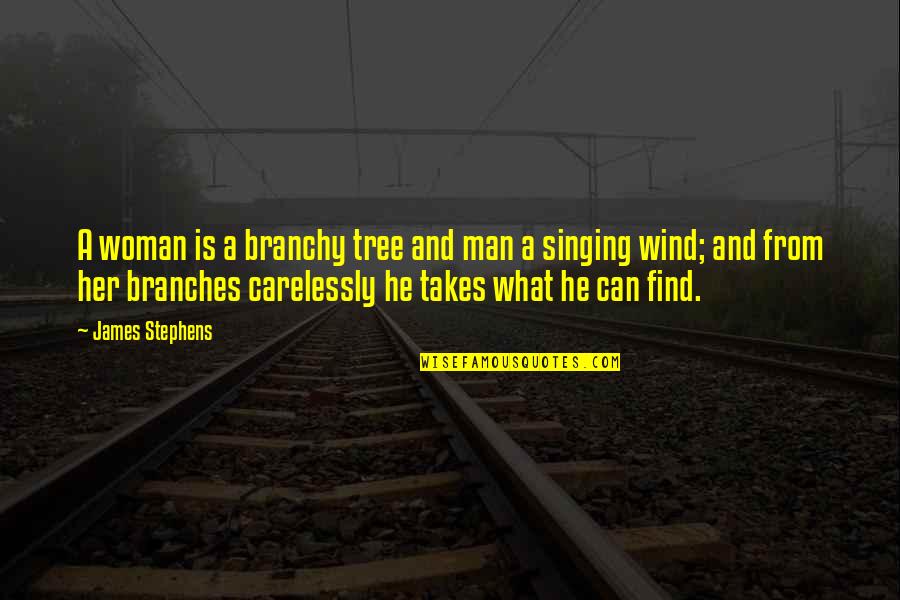 Branches Of A Tree Quotes By James Stephens: A woman is a branchy tree and man