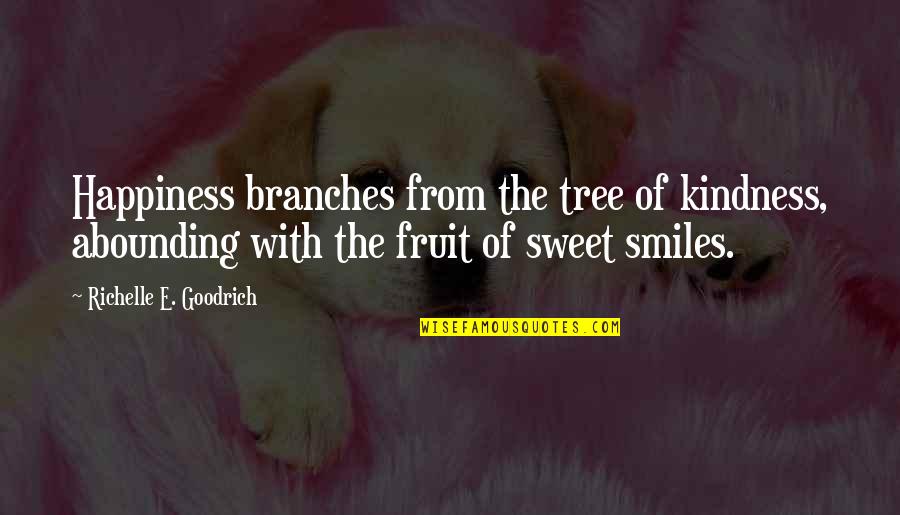 Branches Of A Tree Quotes By Richelle E. Goodrich: Happiness branches from the tree of kindness, abounding
