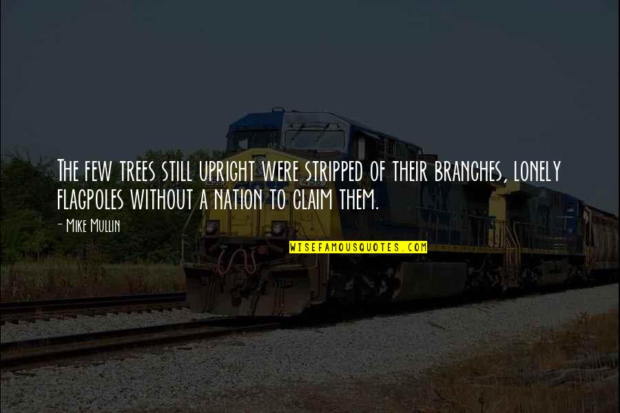Branches Of Trees Quotes By Mike Mullin: The few trees still upright were stripped of Branches Of Trees Quotes By Mike Mullin: The few trees still upright were stripped of