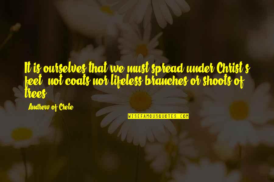 Branches Quotes By Andrew Of Crete: It is ourselves that we must spread under
