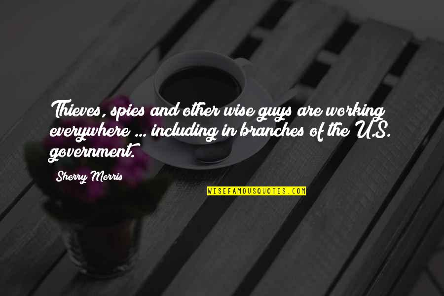 Branches Quotes By Sherry Morris: Thieves, spies and other wise guys are working
