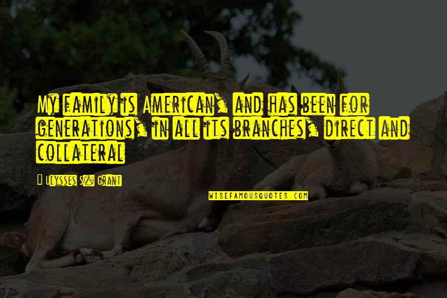 Branches Quotes By Ulysses S. Grant: My family is American, and has been for
