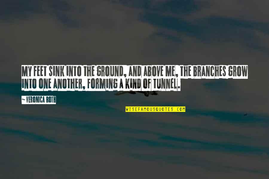 Branches Quotes By Veronica Roth: My feet sink into the ground, and above