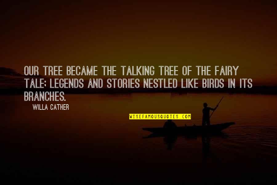Branches Quotes By Willa Cather: Our tree became the talking tree of the