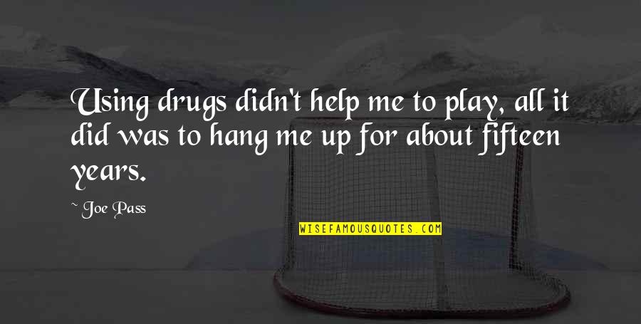 Branches Quotes Quotes By Joe Pass: Using drugs didn't help me to play, all