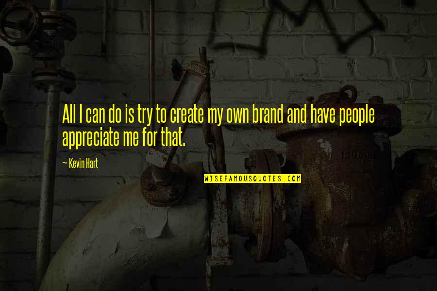 Branches Quotes Quotes By Kevin Hart: All I can do is try to create