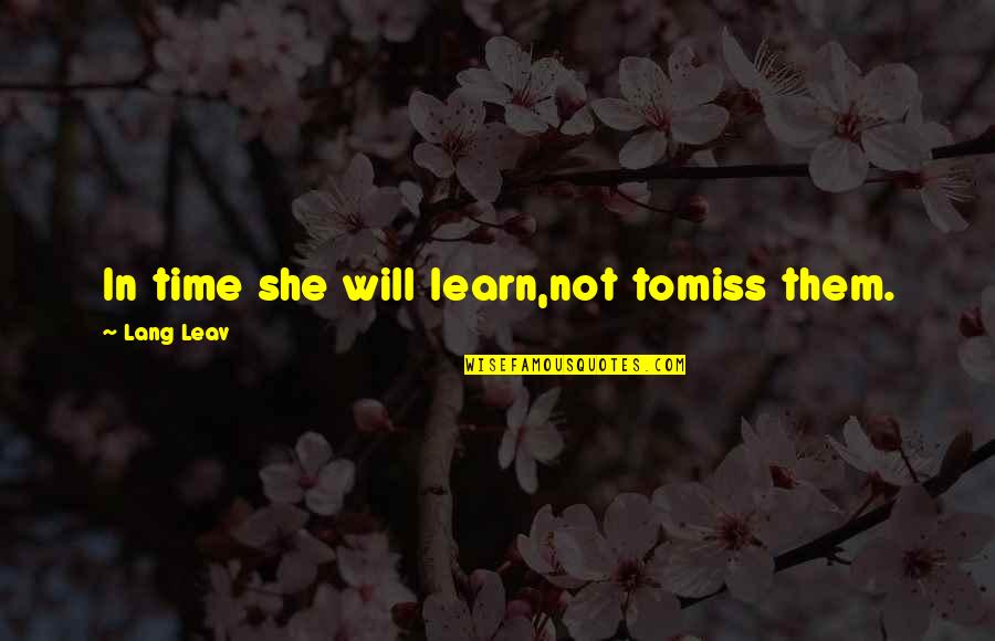 Branchie Watson Quotes By Lang Leav: In time she will learn,not tomiss them.