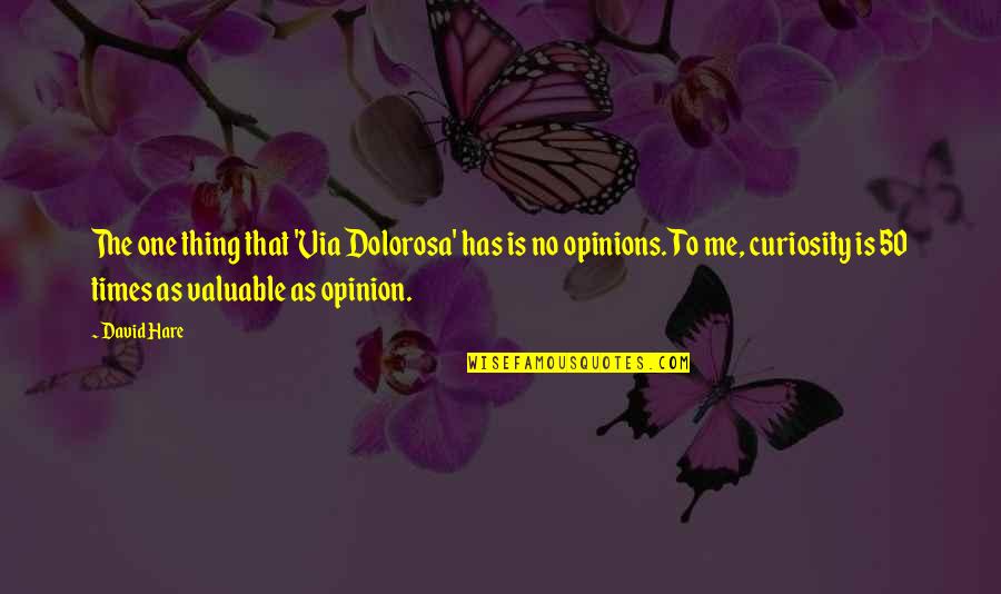 Branchini Giovanni Quotes By David Hare: The one thing that 'Via Dolorosa' has is Branchini Giovanni Quotes By David Hare: The one thing that 'Via Dolorosa' has is