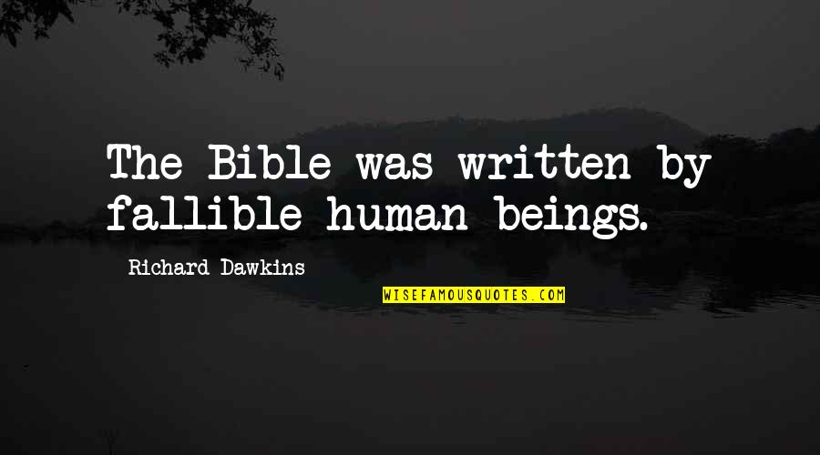 Branchy Succulent Quotes By Richard Dawkins: The Bible was written by fallible human beings.