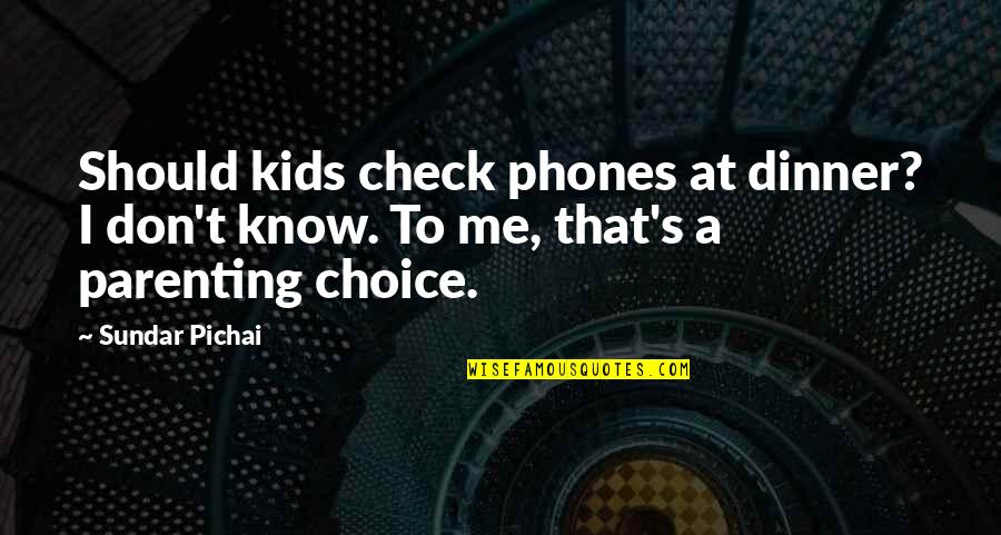 Branciforte Chiropractic Quotes By Sundar Pichai: Should kids check phones at dinner? I don't