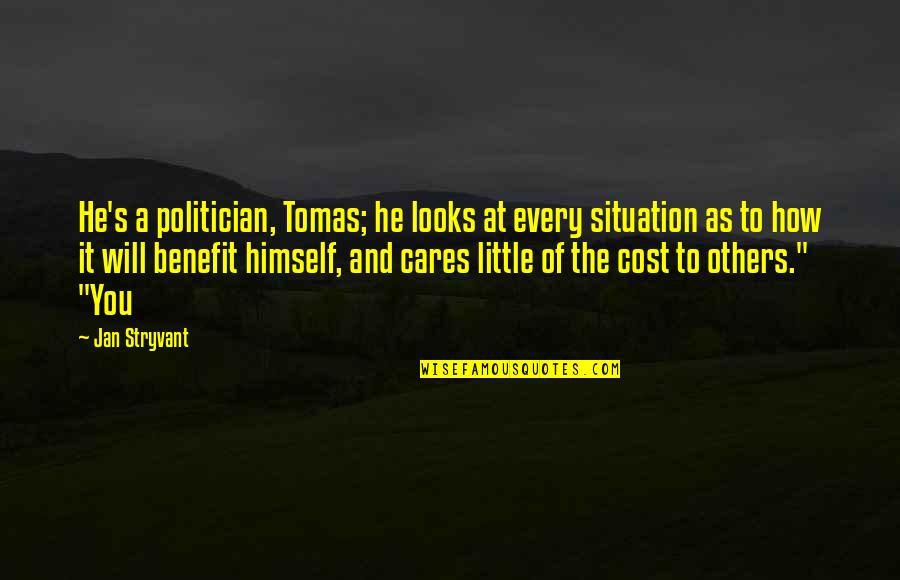 Brancliff Inn Quotes By Jan Stryvant: He's a politician, Tomas; he looks at every Brancliff Inn Quotes By Jan Stryvant: He's a politician, Tomas; he looks at every