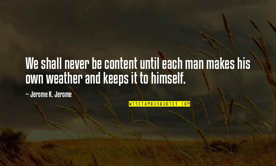 Brancos Feios Quotes By Jerome K. Jerome: We shall never be content until each man