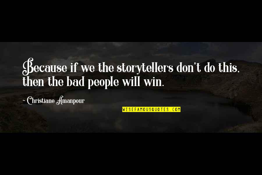 Brancos Lube Quotes By Christiane Amanpour: Because if we the storytellers don't do this,