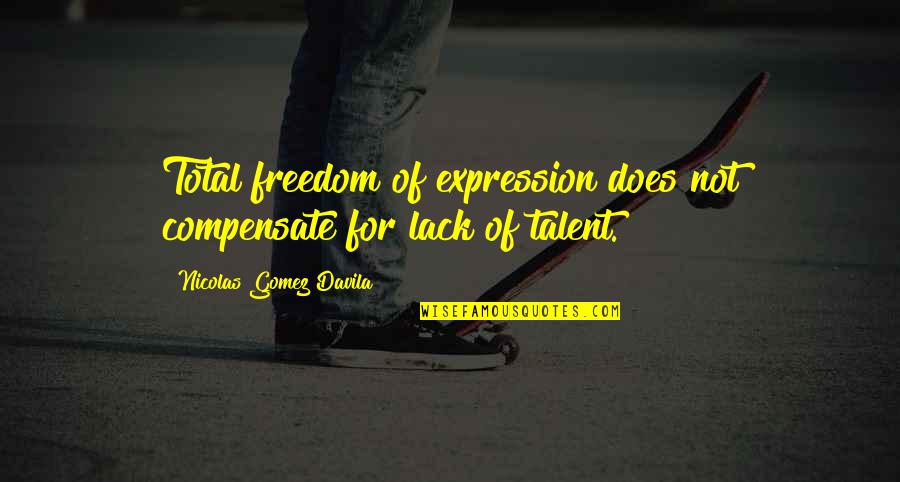 Brancos Lube Quotes By Nicolas Gomez Davila: Total freedom of expression does not compensate for