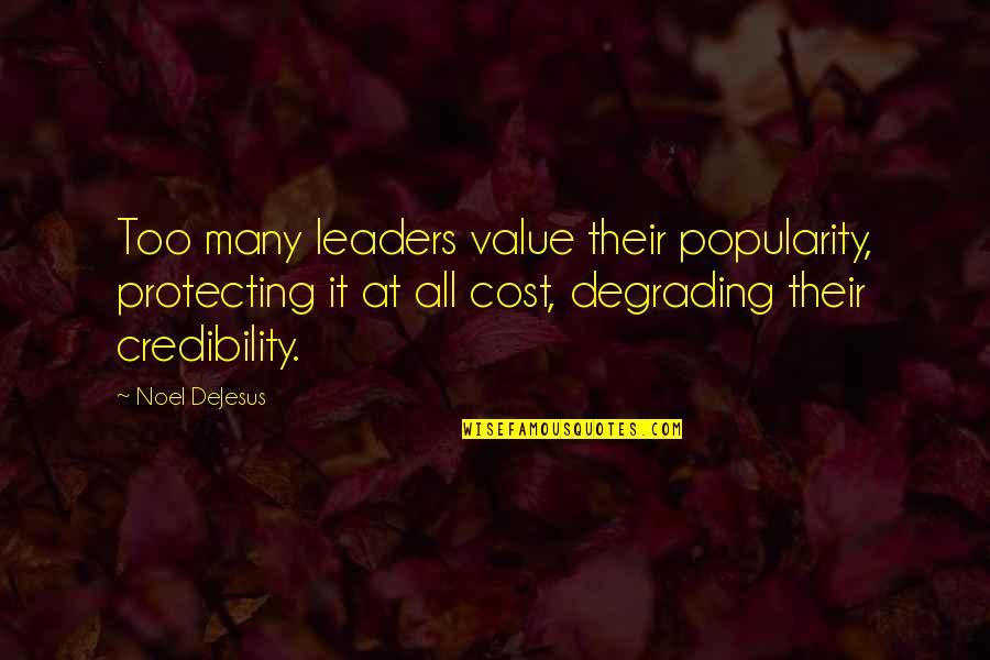 Brancy Chude Quotes By Noel DeJesus: Too many leaders value their popularity, protecting it Brancy Chude Quotes By Noel DeJesus: Too many leaders value their popularity, protecting it