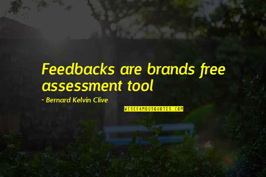 Brand Assessment Quotes By Bernard Kelvin Clive: Feedbacks are brands free assessment tool