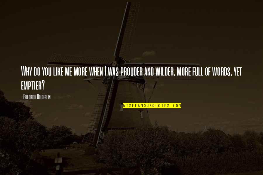 Brand Copywriting Quotes By Friedrich Holderlin: Why do you like me more when I Brand Copywriting Quotes By Friedrich Holderlin: Why do you like me more when I