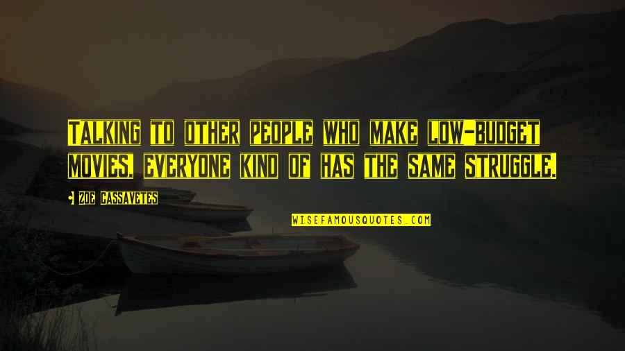 Brand Copywriting Quotes By Zoe Cassavetes: Talking to other people who make low-budget movies, Brand Copywriting Quotes By Zoe Cassavetes: Talking to other people who make low-budget movies,