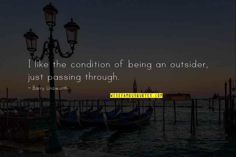 Brand Equity Quotes By Barry Unsworth: I like the condition of being an outsider,