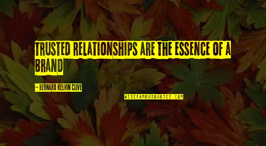 Brand Essence Quotes By Bernard Kelvin Clive: Trusted relationships are the essence of a brand