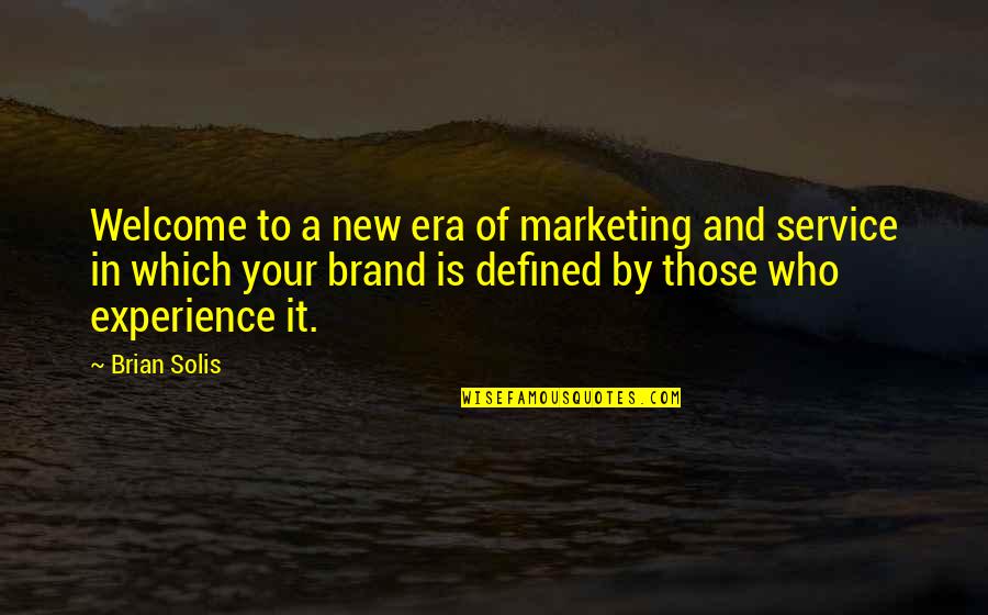 Brand Experience Quotes By Brian Solis: Welcome to a new era of marketing and