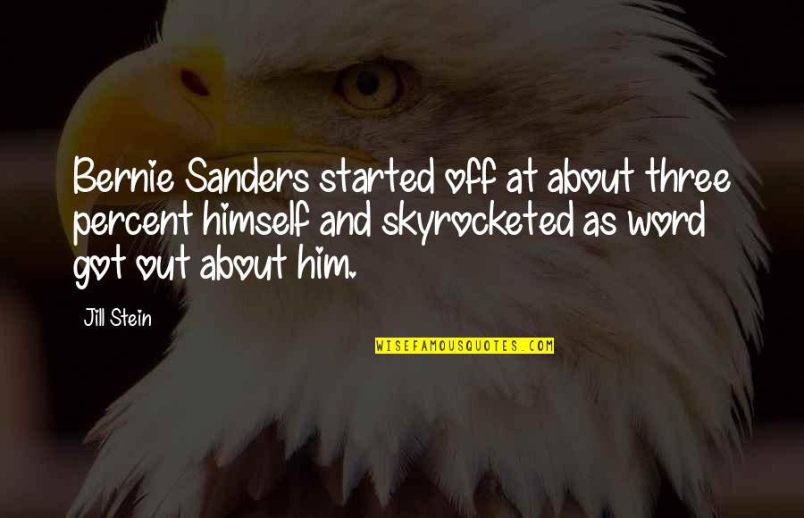 Brand Experience Quotes By Jill Stein: Bernie Sanders started off at about three percent