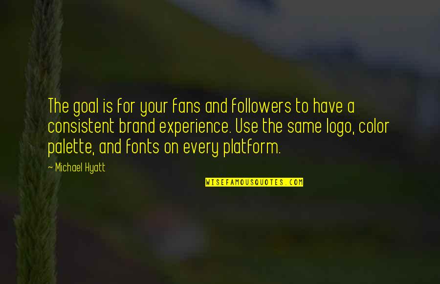 Brand Experience Quotes By Michael Hyatt: The goal is for your fans and followers