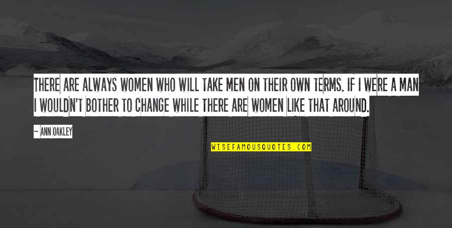 Brand Identity Quotes By Ann Oakley: There are always women who will take men