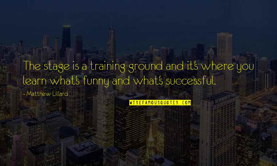 Brand Importance Quotes By Matthew Lillard: The stage is a training ground and it's