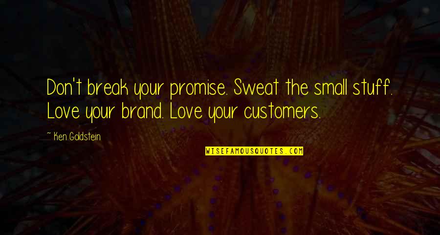 Brand Is A Promise Quotes By Ken Goldstein: Don't break your promise. Sweat the small stuff.
