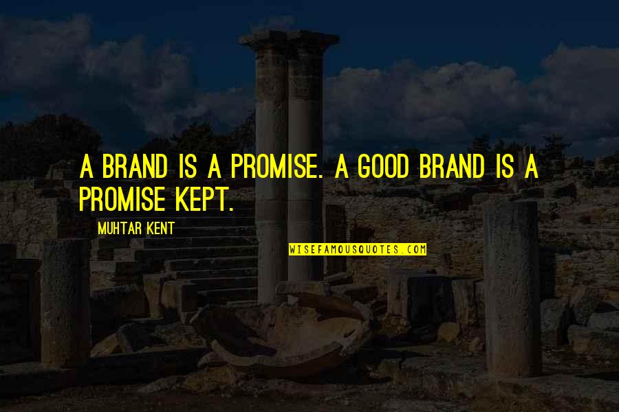 Brand Is A Promise Quotes By Muhtar Kent: A brand is a promise. A good brand